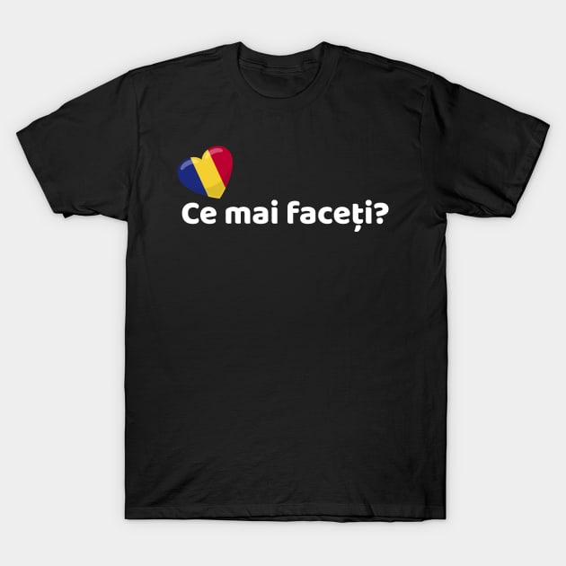 Romania Flag Ce mai faceti T-Shirt by SunburstGeo